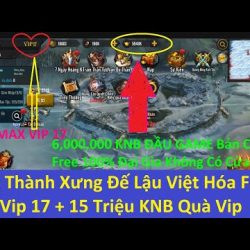 Game Lậu Mobile 2020 Công Thành Xưng Đế Lậu Việt Hóa Free Max Vip 17 + 15 Triệu KNB Quà Vip Khủng