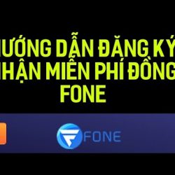 #Top1 : HƯỚNG DẪN ĐĂNG KÝ TÀI KHOẢN FONE NHẬN MIỄN PHÍ ĐỒNG COIN FONE..