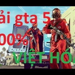 #Top1 : Hướng dẫn tải gta 5 việt hóa thành công 100% link Google Drive