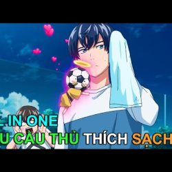 #Top1 : THANH NIÊN THÍCH SẠCH SẼ NHƯNG MẸ BẮT LÀM CẦU THỦ | REVIEW PHIM ANIME HAY