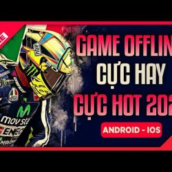 1️⃣【 Top 9 Game Offline Cực Hay, Cực HOT Đáng Chơi Nhất Cho Android – IOS 2020